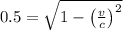 0.5  =  \sqrt{1 - \left ( \frac{v}{c} \right )^{2}}