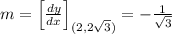 m=\left [ \frac{dy}{dx} \right ]_{(2, 2\sqrt{3})}=-\frac{1}{\sqrt{3}}
