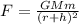 F = \frac{GMm}{(r + h)^2}