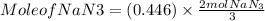 Mole of NaN3 = (0.446)\times \frac{2 mol NaN_{3}}{3}