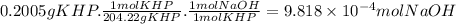 0.2005gKHP.\frac{1molKHP}{204.22gKHP} .\frac{1molNaOH}{1molKHP} =9.818 \times 10^{-4} molNaOH