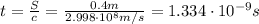 t=\frac{S}{c}=\frac{0.4 m}{2.998\cdot 10^8 m/s}=1.334\cdot 10^{-9} s