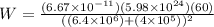 W = \frac{(6.67\times 10^{-11})(5.98\times 10^{24})(60)}{((6.4\times 10^{6})+(4\times 10^{5}))^{2}}