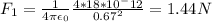 F_1=\frac{1}{4\pi \epsilon_0}\frac{4*18*10^-12}{0.67^2}= 1.44N