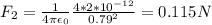 F_2=\frac{1}{4\pi \epsilon_0}\frac{4*2*10^{-12}}{0.79^2}= 0.115N