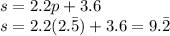 s=2.2p+3.6\\s=2.2(2.\bar{5})+3.6=9.\bar{2}