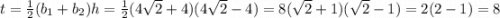 t = \frac 1 2 (b_1+b_2)h = \frac 1 2 (4 \sqrt{2} + 4)(4 \sqrt 2 - 4) = 8(\sqrt 2 + 1)(\sqrt 2 -1) = 2(2 - 1) = 8
