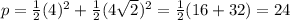 p = \frac 1 2 (4)^2 + \frac 1 2 (4 \sqrt{2})^2 = \frac 1 2 (16 + 32) =24