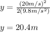 y=\frac{(20m/s)^{2}}{2(9.8m/s^{2})}\\\\y=20.4m