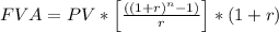 FVA = PV*\left [\frac{((1+r)^{n} -1)}{r} \right]*(1+r)