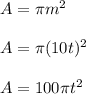 A = \pi m^2 \\  \\  A = \pi (10t)^2 \\  \\ A = 100\pi t^2