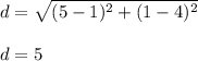 d=\sqrt{(5-1)^2+(1-4)^2}\\\\d=5