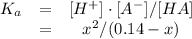 \left\begin{array}{ccc}K_{a}&=&[H^{+}] \cdot [A^{-}] / [HA]\\&=&x^{2} /(0.14 - x)\end{array}\right