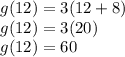 g(12)=3(12+8)\\ g(12)=3(20)\\ g(12)=60