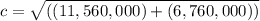 c= \sqrt{( (11,560,000) +(6,760,000) )}