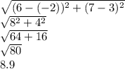 \sqrt{(6-(-2))^2+(7-3)^2}\\ \sqrt{8^2+4^2}\\ \sqrt{64+16}\\ \sqrt{80}\\ 8.9