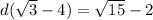 d( \sqrt{3}  - 4) =  \sqrt{15}  - 2