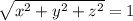 \sqrt{x^2+y^2+z^2}=1