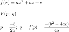 f(x)=ax^2+bx+c\\\\V(p;\ q)\\\\p=\dfrac{-b}{2a};\ q=f(p)=\dfrac{-(b^2-4ac)}{4a}