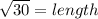 \sqrt{30} = length