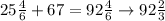 25 \frac{4}{6} + 67 = 92 \frac{4}{6} \rightarrow 92 \frac{2}{3}