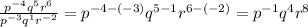 \frac{p^{-4}q^5r^6}{p^{-3}q^1r^{-2}}=p^{-4-(-3)}q^{5-1}r^{6-(-2)}=p^{-1}q^4r^8
