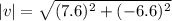 |v|=\sqrt{(7.6)^2+(-6.6)^2}