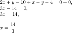 2x+y-10+x-y-4=0+0,\\ 3x-14=0,\\ 3x=14,\\  \\x=\dfrac{14}{3}
