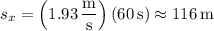 s_x=\left(1.93\,\dfrac{\mathrm m}{\mathrm s}\right)(60\,\mathrm s)\approx116\,\mathrm m