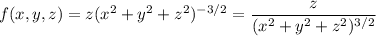 f(x,y,z)=z(x^2+y^2+z^2)^{-3/2}=\dfrac z{(x^2+y^2+z^2)^{3/2}}