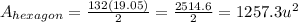 A_{hexagon} =\frac{132(19.05)}{2}=\frac{2514.6}{2}=1257.3 u^{2}