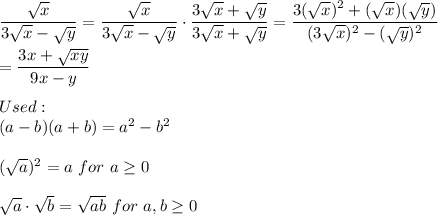 \dfrac{\sqrt{x}}{3\sqrt{x}-\sqrt{y}}=\dfrac{\sqrt{x}}{3\sqrt{x}-\sqrt{y}}\cdot\dfrac{3\sqrt{x}+\sqrt{y}}{3\sqrt{x}+\sqrt{y}}=\dfrac{3(\sqrt{x})^2+(\sqrt{x})(\sqrt{y})}{(3\sqrt{x})^2-(\sqrt{y})^2}\\\\=\dfrac{3x+\sqrt{xy}}{9x-y}\\\\Used:\\(a-b)(a+b)=a^2-b^2\\\\(\sqrt{a})^2=a\ for\ a\geq0\\\\\sqrt{a}\cdot\sqrt{b}=\sqrt{ab}\ for\ a,b\geq0