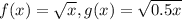 f(x) = \sqrt x , g(x) = \sqrt{0.5 x}