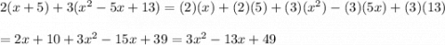 2(x+5)+3(x^2-5x+13)=(2)(x)+(2)(5)+(3)(x^2)-(3)(5x)+(3)(13)\\\\=2x+10+3x^2-15x+39=3x^2-13x+49