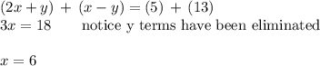(2x+y)\,+\,(x-y)=(5)\,+\,(13)\\3x=18\qquad\text{notice y terms have been eliminated}\\\\x=6