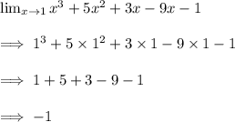 \lim_{x \to 1} x^3+5x^2+3x-9x-1\\\\\implies 1^3+5\times 1^2+3\times 1-9\times 1-1\\\\\implies 1 + 5+3-9-1\\\\\implies -1