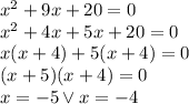 x^2 + 9x + 20 = 0 \\ x^2+4x+5x+20=0\\ x(x+4)+5(x+4)=0\\ (x+5)(x+4)=0\\ x=-5 \vee x=-4