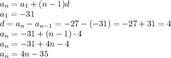 a_n=a_1+(n-1)d\\ a_1=-31\\ d=a_n-a_{n-1}=-27-(-31)=-27+31=4\\ a_n=-31+(n-1)\cdot 4\\a_n=-31+4n-4\\ a_n=4n-35