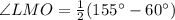 {\angle}LMO=\frac{1}{2}(155^{\circ}-60^{\circ})