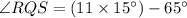 \angle RQS = (11 \times 15^{\circ})-65^{\circ}