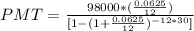 PMT=\frac{98000*(\frac{0.0625}{12})}{[1-(1+\frac{0.0625}{12})^{-12*30}]}