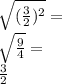 \sqrt{(\frac{3}{2})^2}=\\\sqrt{\frac{9}{4}}=\\\frac{3}{2}