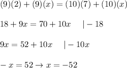 (9)(2)+(9)(x)=(10)(7)+(10)(x)\\\\18+9x=70+10x\ \ \ \ |-18\\\\9x=52+10x\ \ \ \ |-10x\\\\-x=52\to x=-52
