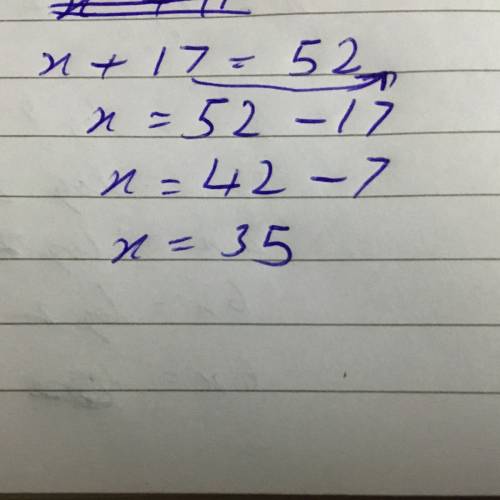 What is x+17=52 i have a hard time with this and i was wondering if i got it right i got 45