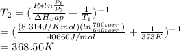 T_2=(\frac{R*ln\frac{P_1}{P_2}}{\Delta H_vap} +\frac{1}{T_1}  )^-^1\\ =(\frac{(8.314 J/K mol)(ln\frac{760 torr}{649 torr})}{40660 J/mol}  +\frac{1}{373 K} )^-^1\\ =368.56 K