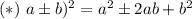 (*)\ a\pm b)^2=a^2\pm2ab+b^2