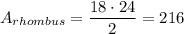 A_{rhombus}=\dfrac{18\cdot 24}{2}=216