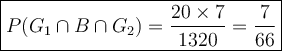 \large {\boxed {P(G_1 \cap B \cap G_2) = \frac{20 \times 7}{1320} = \frac{7}{66} } }