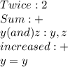 Twice: 2 \\ Sum: + \\ y (and)   z : y,z \\ increased :  + \\ y = y