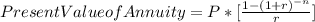 Present Value of Annuity = P * [\frac{1- (1+r)^{-n}}{r} ]